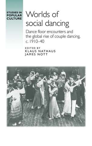 Book cover of Worlds of social dancing: Dance floor encounters and the global rise of couple dancing, c. 1910–40 (Studies in Popular Culture)