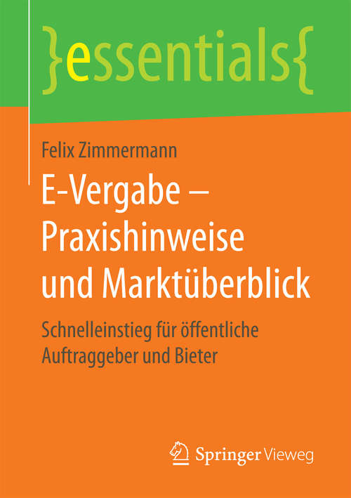 Book cover of E-Vergabe – Praxishinweise und Marktüberblick: Schnelleinstieg für öffentliche Auftraggeber und Bieter (1. Aufl. 2016) (essentials)