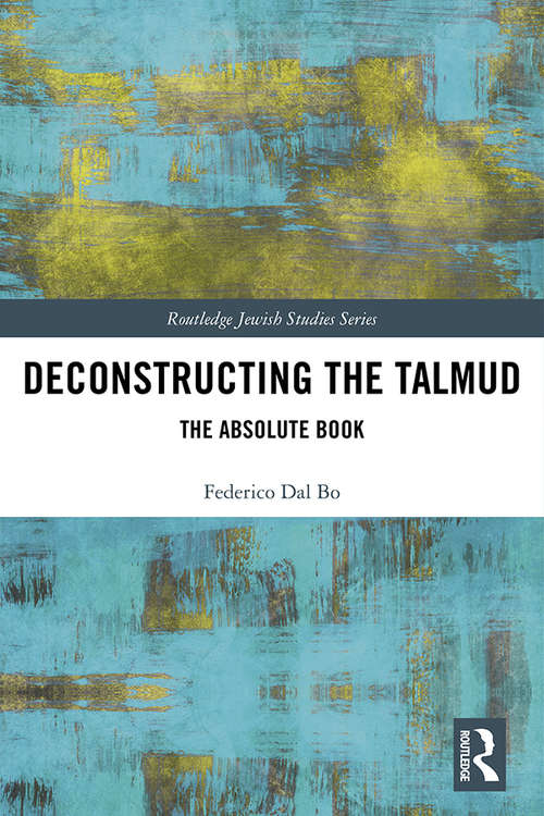 Book cover of Deconstructing the Talmud: The Absolute Book (Routledge Jewish Studies Series)