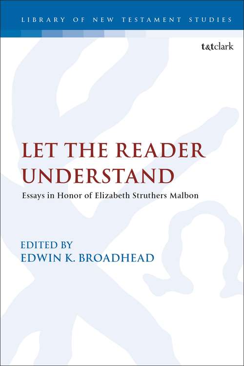 Book cover of Let the Reader Understand: Essays in Honor of Elizabeth Struthers Malbon (The Library of New Testament Studies)