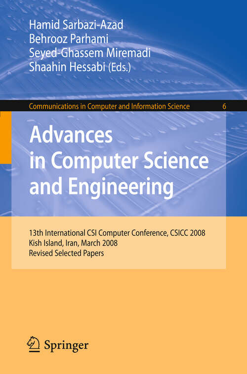 Book cover of Advances in Computer Science and Engineering: 13th International CSI Computer Conference, CSICC 2008 Kish Island, Iran, March 9-11, 2008 Revised Selected Papers (2009) (Communications in Computer and Information Science #6)