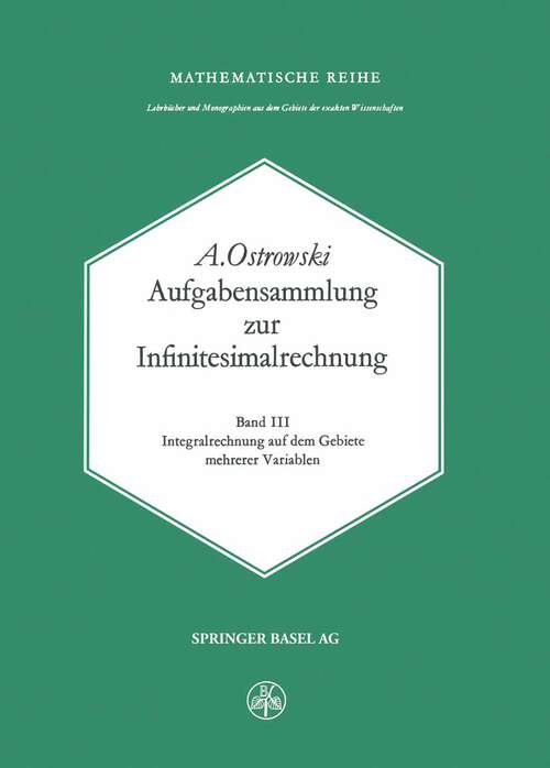 Book cover of Aufgabensammlung zur Infinitesimalrechnung: Band III: Integralrechnung auf dem Gebiete mehrerer Variablen (1977) (Lehrbücher und Monographien aus dem Gebiete der exakten Wissenschaften #56)