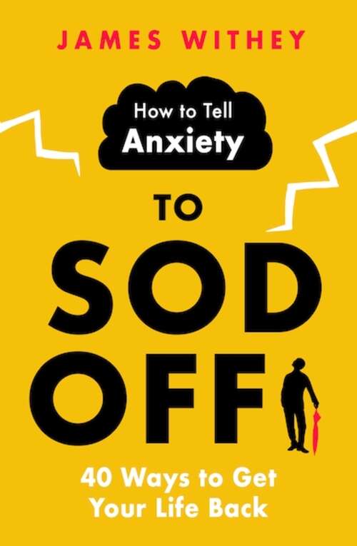 Book cover of How to Tell Anxiety to Sod Off: 40 Ways to Get Your Life Back