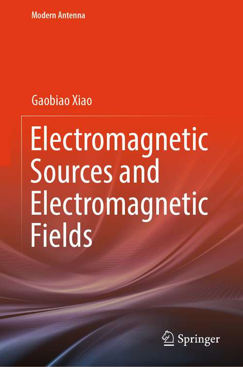 Book cover of Electromagnetic Sources and Electromagnetic Fields (1st ed. 2024) (Modern Antenna)