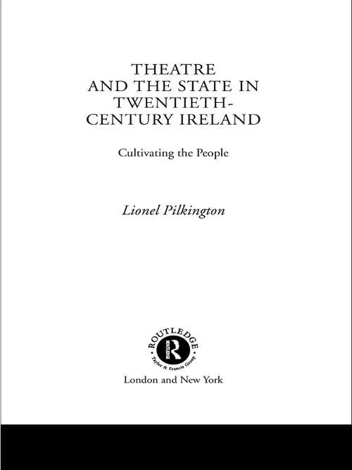 Book cover of Theatre and the State in Twentieth-Century Ireland: Cultivating the People