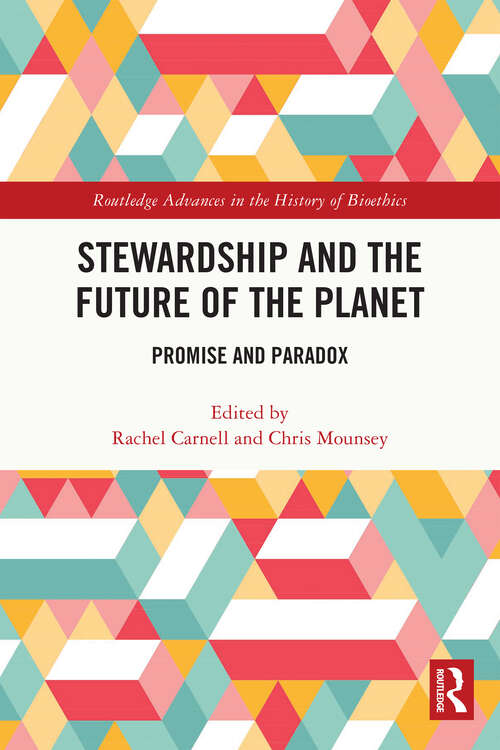 Book cover of Stewardship and the Future of the Planet: Promise and Paradox (Routledge Advances in the History of Bioethics)