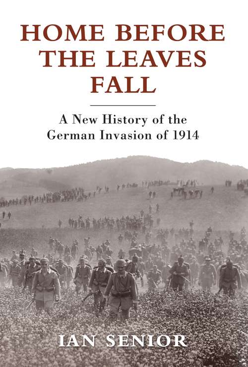 Book cover of Home Before the Leaves Fall: A New History of the German Invasion of 1914
