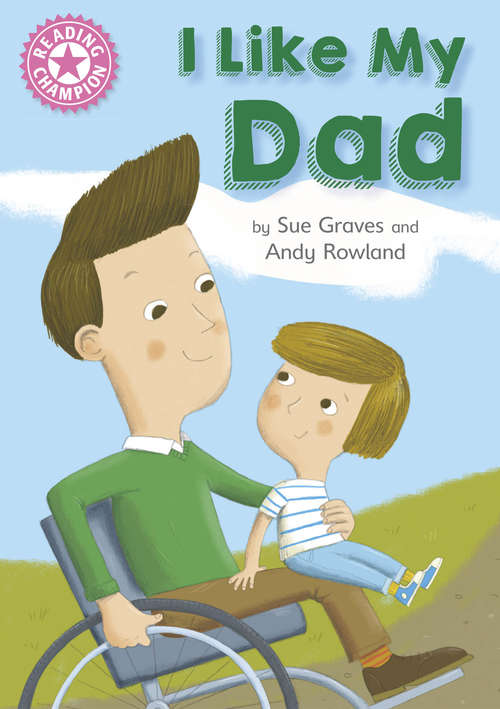 Book cover of I Like My Dad: Independent Reading Pink 1A (PDF) (Reading Champion #1)