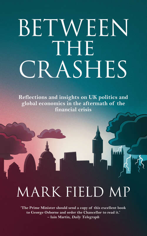 Book cover of Between the Crashes: Reflections and insights on UK politics and global economics in the aftermath of the financial crisis
