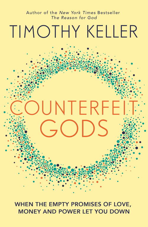 Book cover of Counterfeit Gods: When the Empty Promises of Love, Money and Power Let You Down