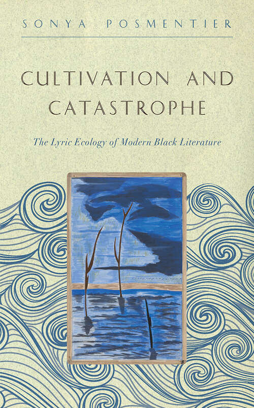 Book cover of Cultivation and Catastrophe: The Lyric Ecology of Modern Black Literature (The <I>Callaloo</I> African Diaspora Series)