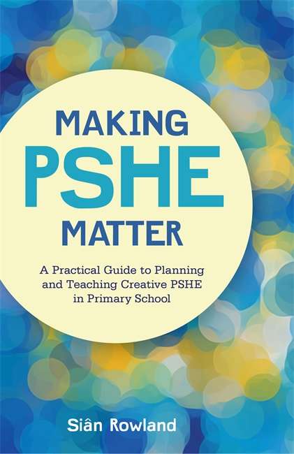 Book cover of Making PSHE Matter: A Practical Guide to Planning and Teaching Creative PSHE in Primary School