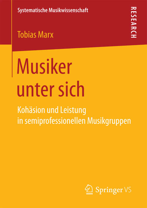 Book cover of Musiker unter sich: Kohäsion und Leistung in semiprofessionellen Musikgruppen (Systematische Musikwissenschaft)