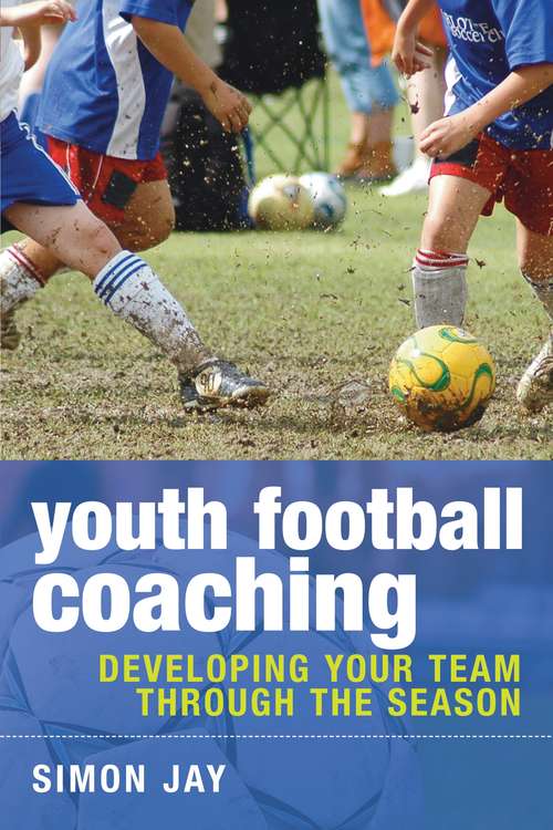 Book cover of Youth Football Coaching: Developing your team through the season