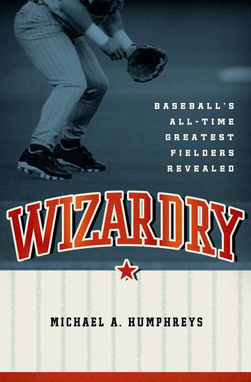 Book cover of Wizardry: Baseball's All-Time Greatest Fielders Revealed