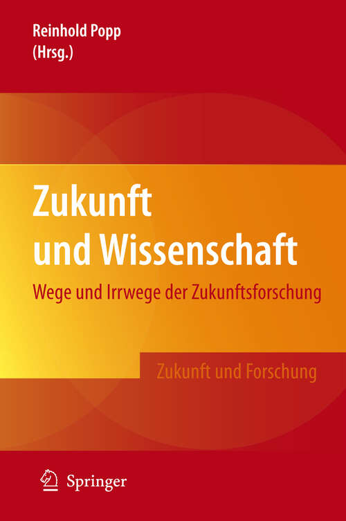 Book cover of Zukunft und Wissenschaft: Wege und Irrwege der Zukunftsforschung (2012) (Zukunft und Forschung)