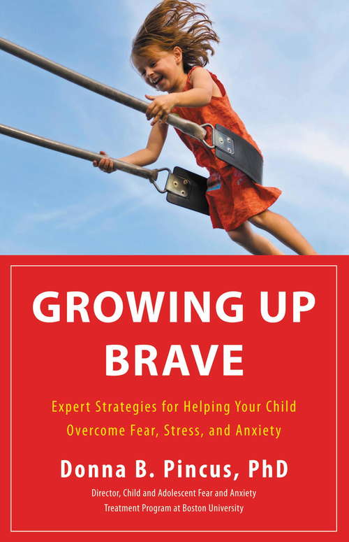 Book cover of Growing Up Brave: Expert Strategies for Helping Your Child Overcome Fear, Stress, and Anxiety