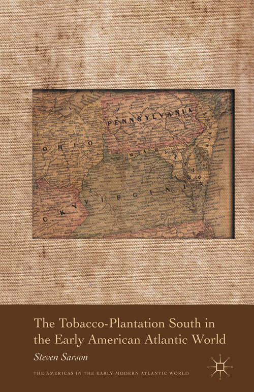 Book cover of The Tobacco-Plantation South in the Early American Atlantic World (2013) (Americas in the Early Modern Atlantic World)