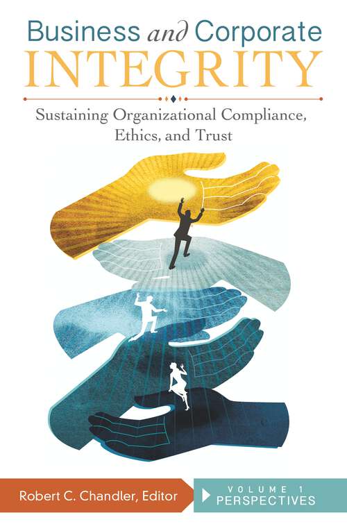 Book cover of Business and Corporate Integrity [2 volumes]: Sustaining Organizational Compliance, Ethics, and Trust [2 volumes]