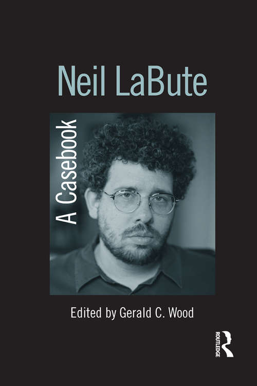 Book cover of Neil LaBute: A Casebook (Casebooks on Modern Dramatists)