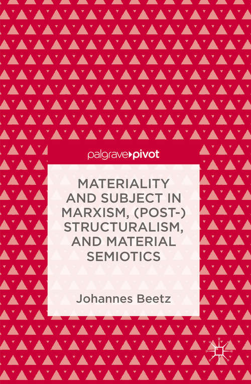 Book cover of Materiality and Subject in Marxism, (Post-)Structuralism, and Material Semiotics (1st ed. 2016)