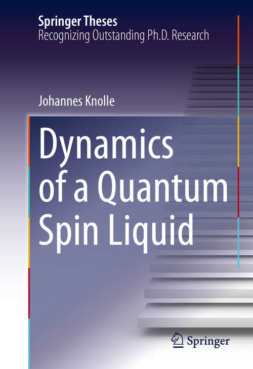 Book cover of Dynamics of a Quantum Spin Liquid (1st ed. 2016) (Springer Theses)