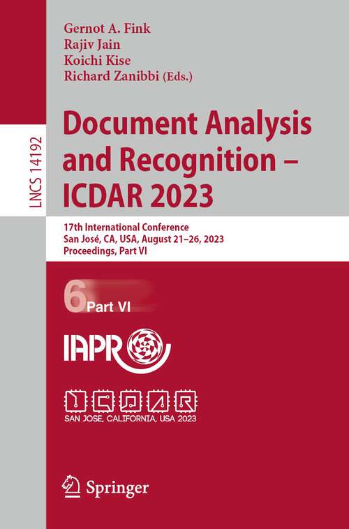 Book cover of Document Analysis and Recognition - ICDAR 2023: 17th International Conference, San José, CA, USA, August 21–26, 2023, Proceedings, Part VI (1st ed. 2023) (Lecture Notes in Computer Science #14192)