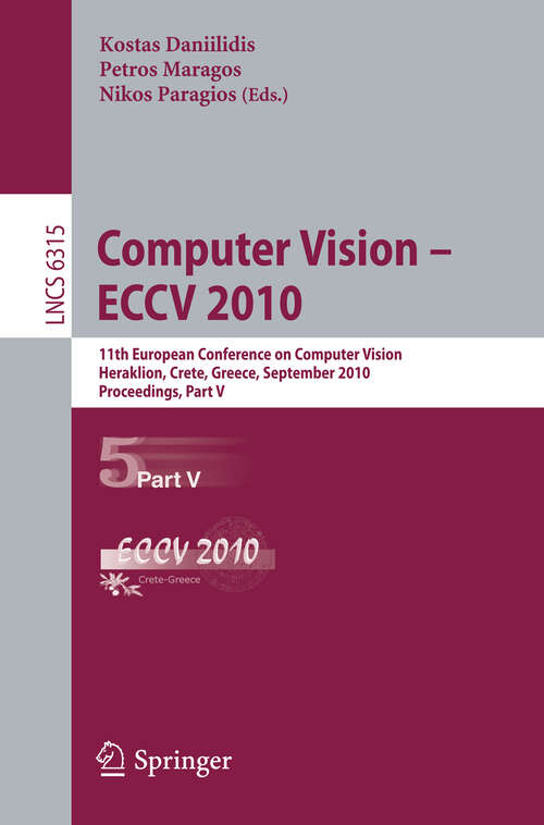 Book cover of Computer Vision -- ECCV 2010: 11th European Conference on Computer Vision, Heraklion, Crete, Greece, September 5-11, 2010, Proceedings, Part V (2010) (Lecture Notes in Computer Science #6315)