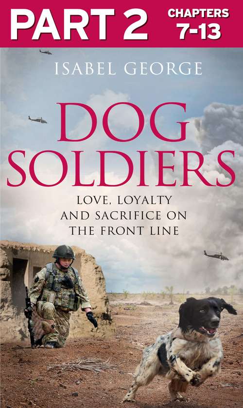 Book cover of Dog Soldiers: Part 2 of 3: Love, loyalty and sacrifice on the front line (ePub edition)