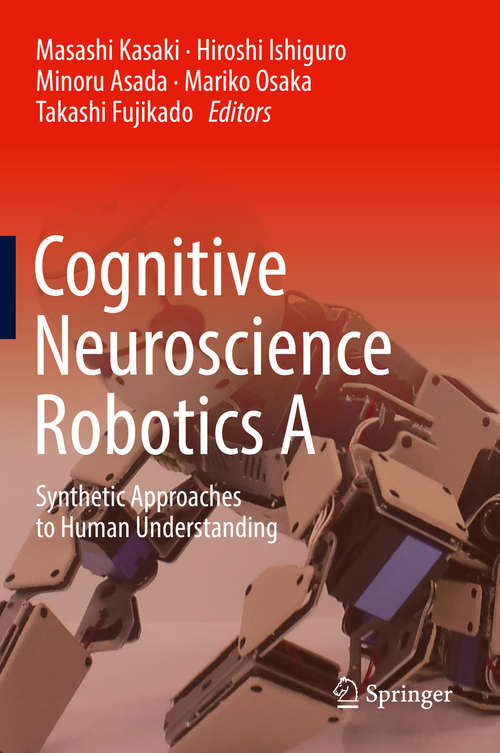 Book cover of Cognitive Neuroscience Robotics A: Synthetic Approaches to Human Understanding (1st ed. 2016)