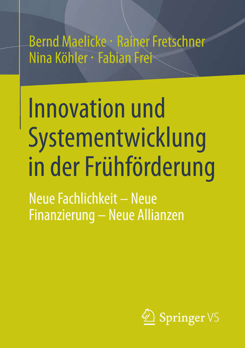 Book cover of Innovation und Systementwicklung in der Frühförderung: Neue Fachlichkeit - Neue Finanzierung - Neue Allianzen (2013)