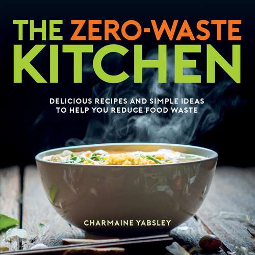 Book cover of The Zero-Waste Kitchen: Delicious Recipes and Simple Ideas to Help You Reduce Food Waste
