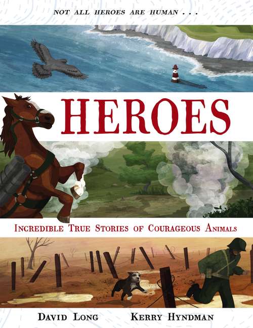 Book cover of Heroes: Incredible true stories of courageous animals (Main)