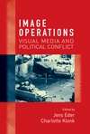 Book cover of Image operations: Visual media and political conflict