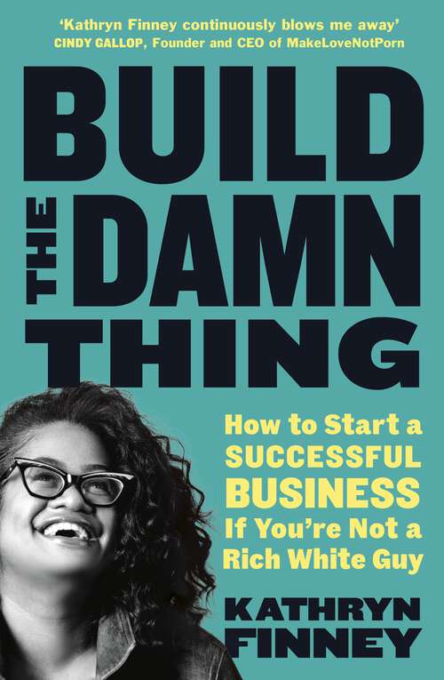 Book cover of Build The Damn Thing: How to Start a Successful Business if You're Not a Rich White Guy