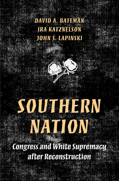 Book cover of Southern Nation: Congress and White Supremacy after Reconstruction (Princeton Studies in American Politics: Historical, International, and Comparative Perspectives #158)