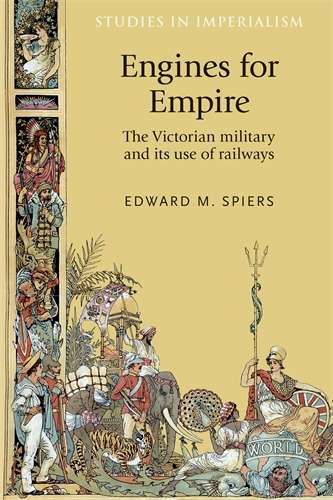 Book cover of Engines for empire: The Victorian army and its use of railways (Studies in Imperialism)