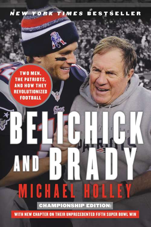 Book cover of Belichick and Brady: Two Men, the Patriots, and How They Revolutionized Football