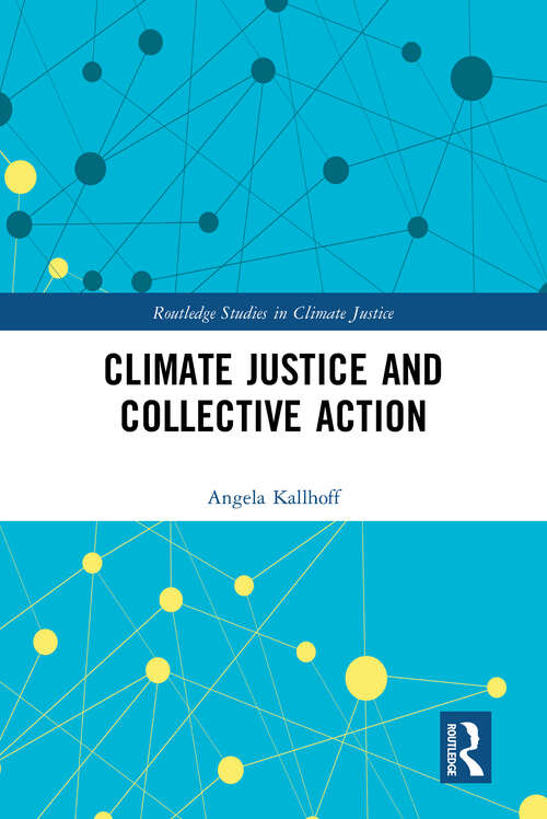 Book cover of Climate Justice and Collective Action (Routledge Studies in Climate Justice)