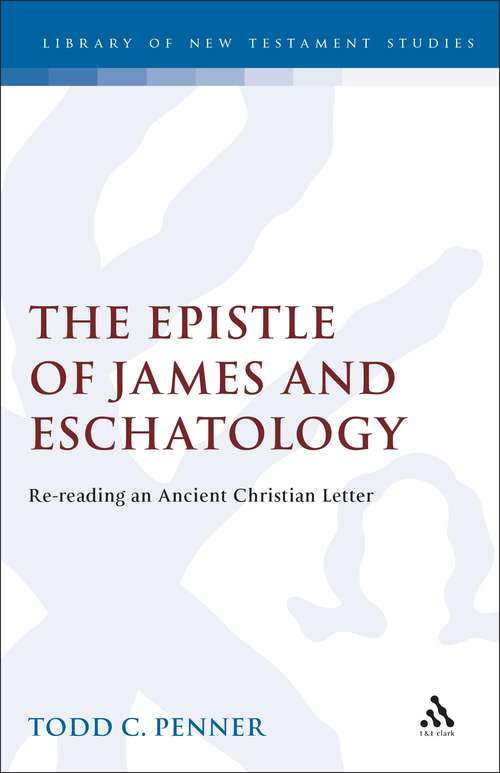 Book cover of The Epistle of James and Eschatology: Re-reading an Ancient Christian Letter (The Library of New Testament Studies #121)