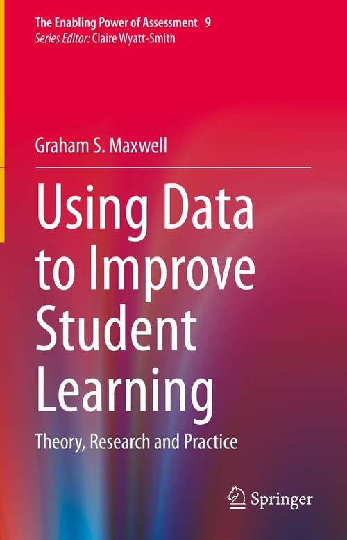 Book cover of Using Data to Improve Student Learning: Theory, Research and Practice (1st ed. 2021) (The Enabling Power of Assessment #9)