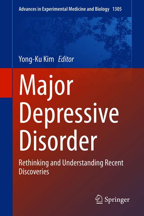Book cover of Major Depressive Disorder: Rethinking and Understanding Recent Discoveries (1st ed. 2021) (Advances in Experimental Medicine and Biology #1305)