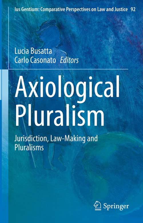 Book cover of Axiological Pluralism: Jurisdiction, Law-Making and Pluralisms (1st ed. 2021) (Ius Gentium: Comparative Perspectives on Law and Justice #92)
