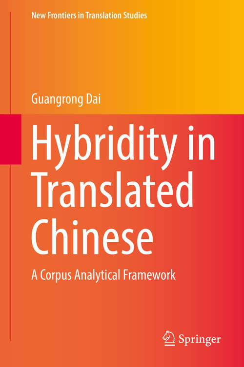 Book cover of Hybridity in Translated Chinese: A Corpus Analytical Framework (1st ed. 2016) (New Frontiers in Translation Studies)