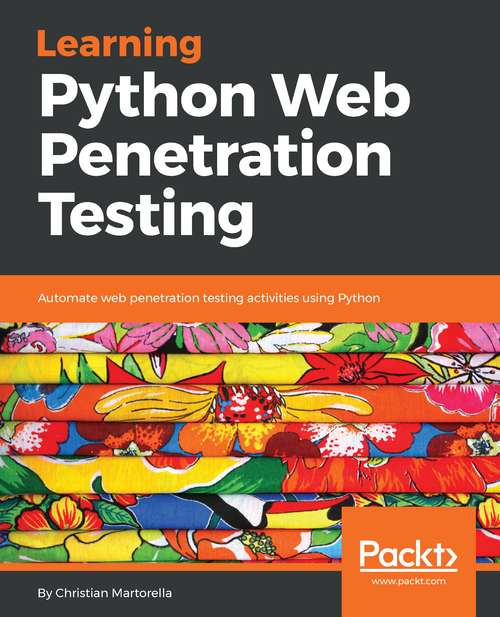 Book cover of Learning Python Web Penetration Testing: Automate Web Penetration Testing Activities Using Python