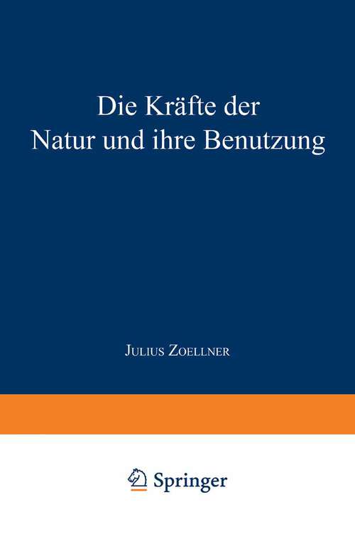 Book cover of Die Kräfte der Natur und ihre Benutzung (8. Aufl. 1885) (Das Buch der Erfindungen, Gewerbe und Industrien)