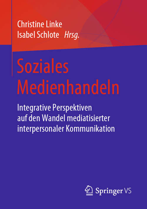 Book cover of Soziales Medienhandeln: Integrative Perspektiven auf den Wandel mediatisierter interpersonaler Kommunikation (1. Aufl. 2019)