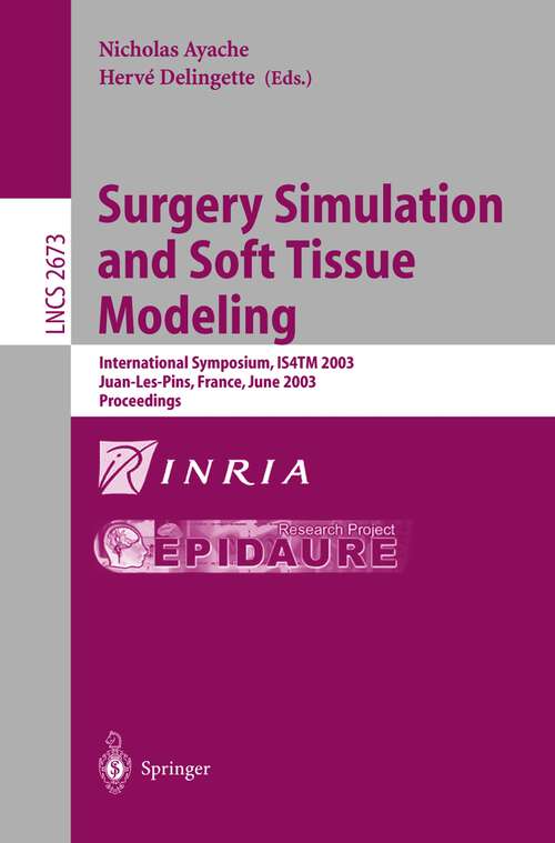 Book cover of Surgery Simulation and Soft Tissue Modeling: International Symposium, IS4TM 2003. Juan-Les-Pins, France, June 12-13, 2003, Proceedings (2003) (Lecture Notes in Computer Science #2673)