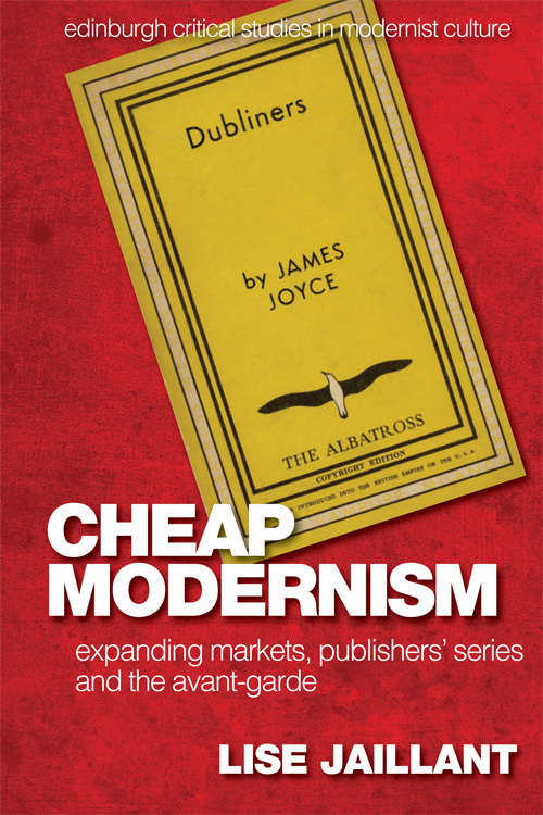 Book cover of Cheap Modernism: Expanding Markets, Publishersâ€™ Series and the Avant-Garde (Edinburgh Critical Studies in Modernist Culture)