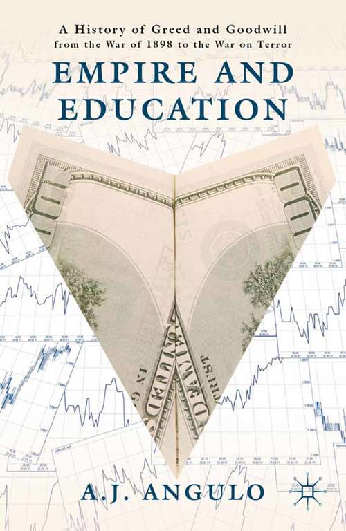Book cover of Empire and Education: A History of Greed and Goodwill from the War of 1898 to the War on Terror (2012)